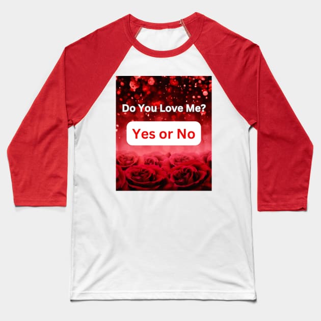 Do You Love Me? Yes or No: Unique Gift Ideas Baseball T-Shirt by S.O.N. - Special Optimistic Notes 